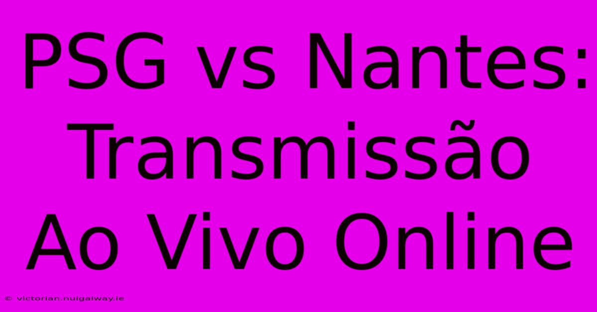 PSG Vs Nantes: Transmissão Ao Vivo Online