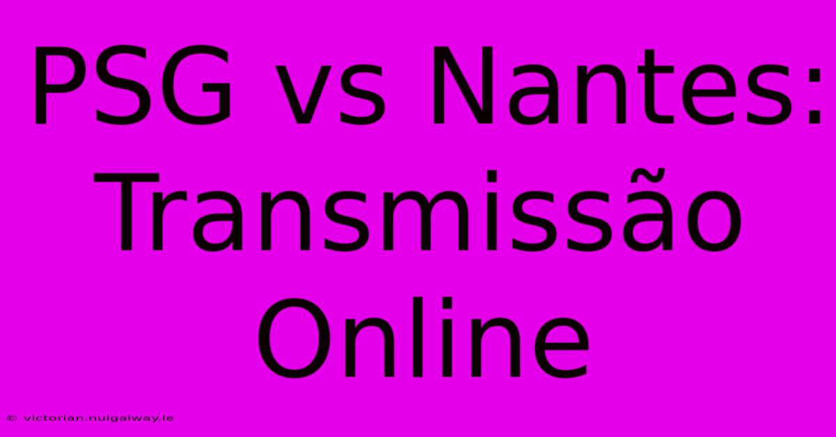 PSG Vs Nantes: Transmissão Online