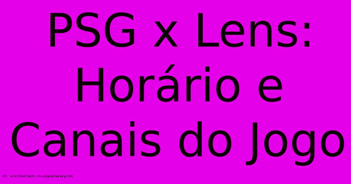 PSG X Lens: Horário E Canais Do Jogo