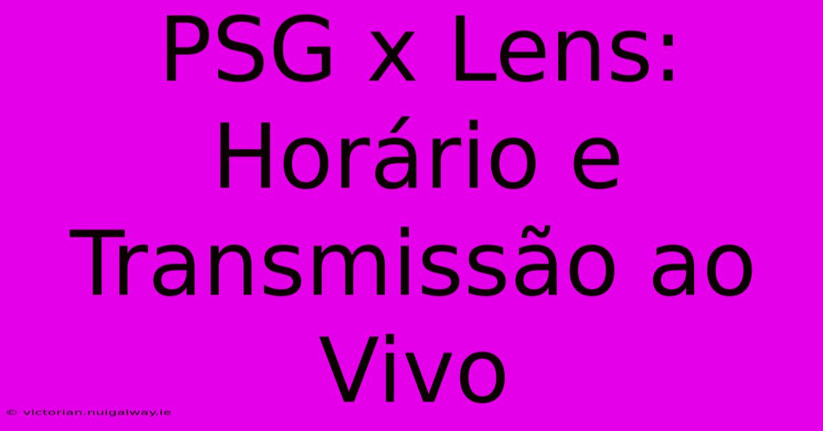 PSG X Lens: Horário E Transmissão Ao Vivo