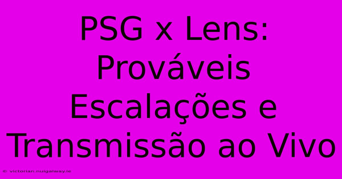 PSG X Lens: Prováveis Escalações E Transmissão Ao Vivo 