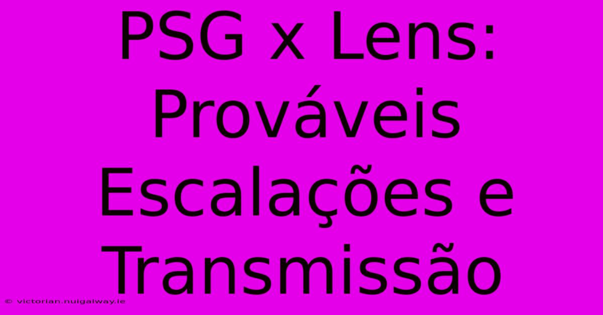 PSG X Lens: Prováveis Escalações E Transmissão