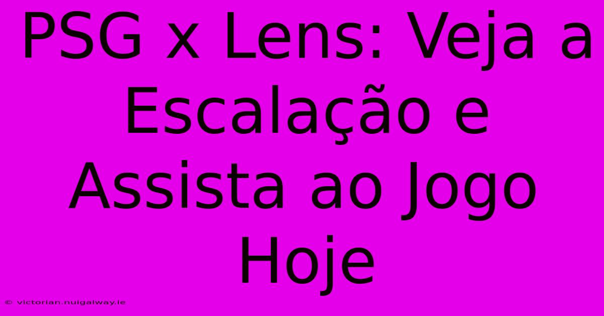 PSG X Lens: Veja A Escalação E Assista Ao Jogo Hoje