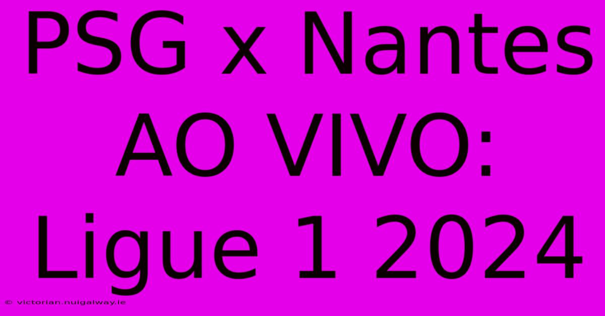 PSG X Nantes AO VIVO: Ligue 1 2024