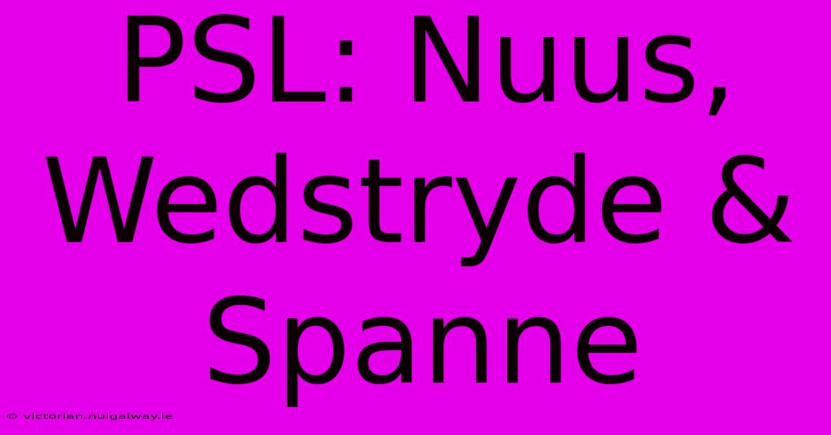 PSL: Nuus, Wedstryde & Spanne