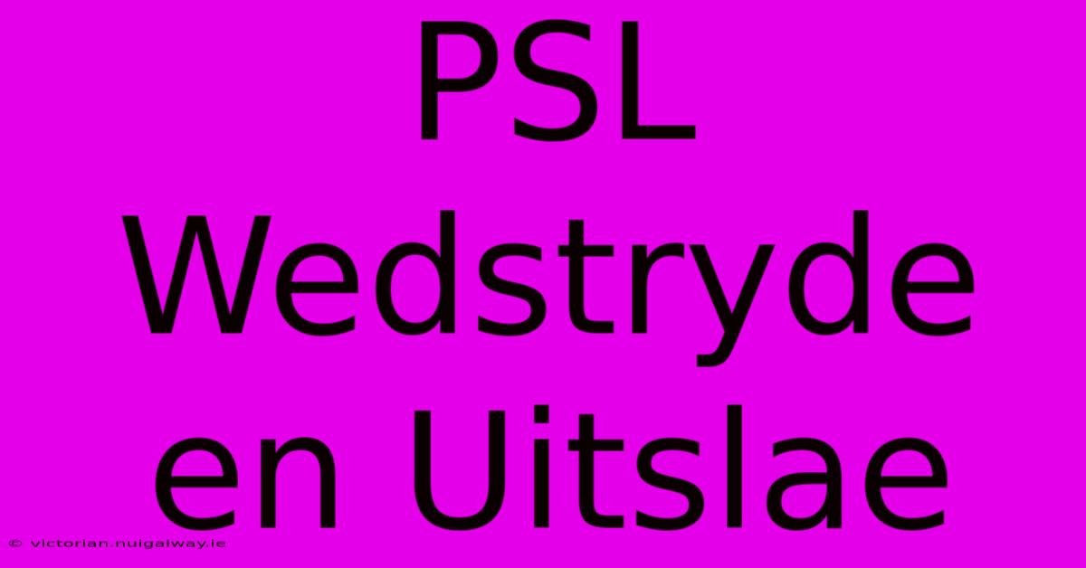 PSL Wedstryde En Uitslae