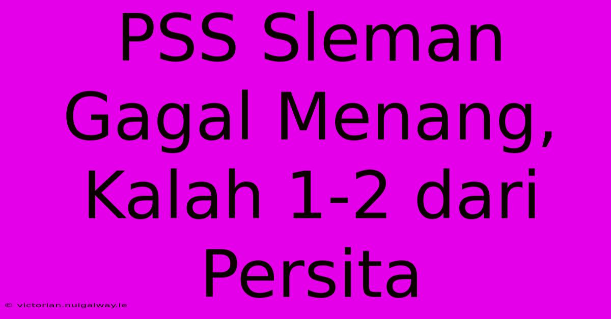 PSS Sleman Gagal Menang, Kalah 1-2 Dari Persita