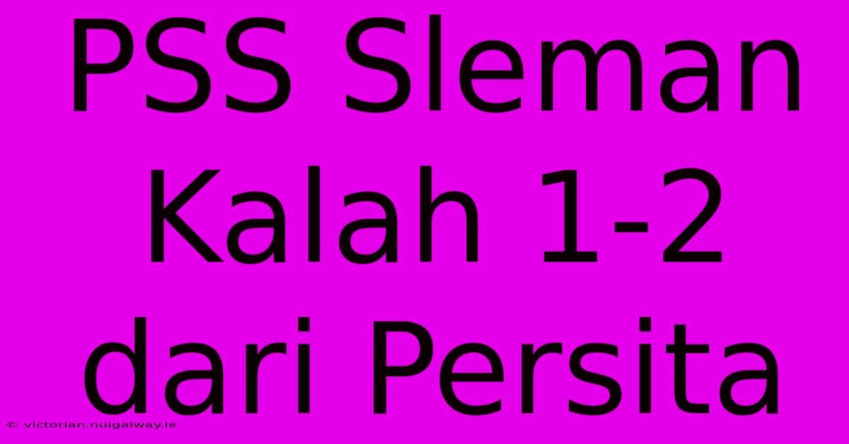 PSS Sleman Kalah 1-2 Dari Persita