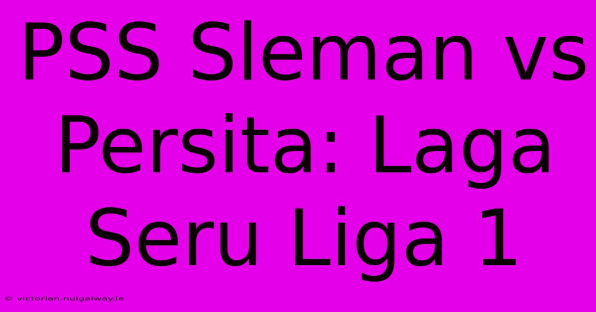 PSS Sleman Vs Persita: Laga Seru Liga 1