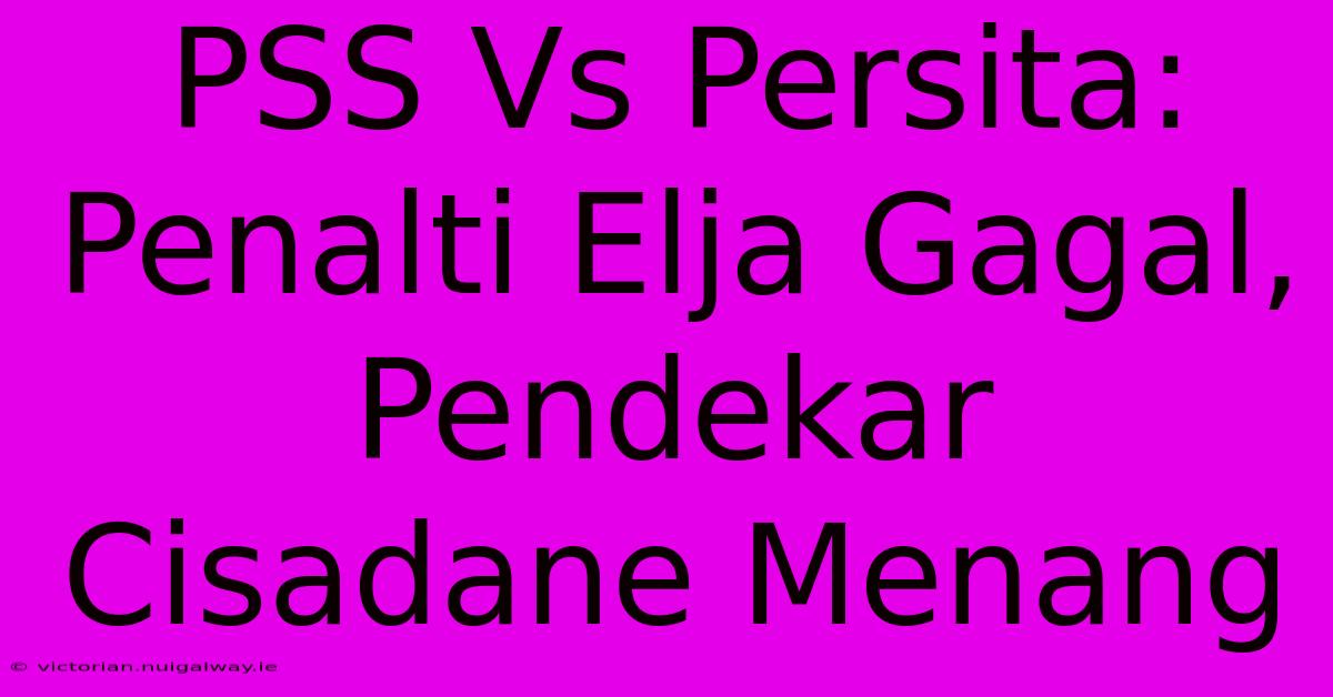 PSS Vs Persita: Penalti Elja Gagal, Pendekar Cisadane Menang