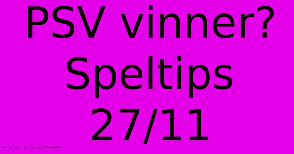 PSV Vinner? Speltips 27/11