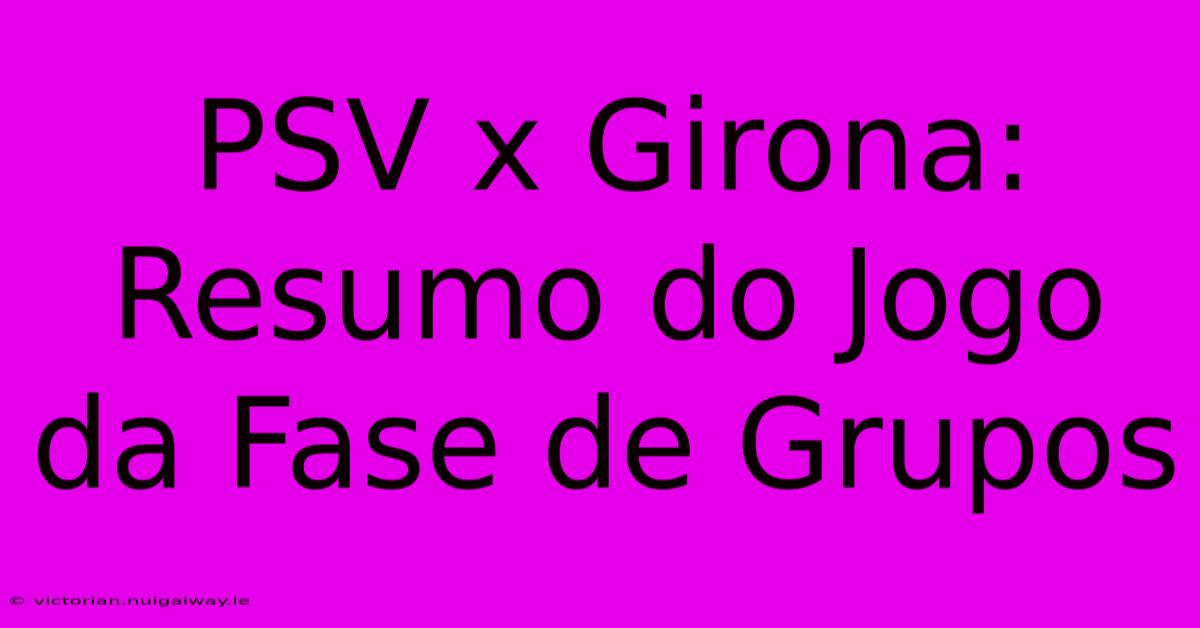 PSV X Girona: Resumo Do Jogo Da Fase De Grupos 