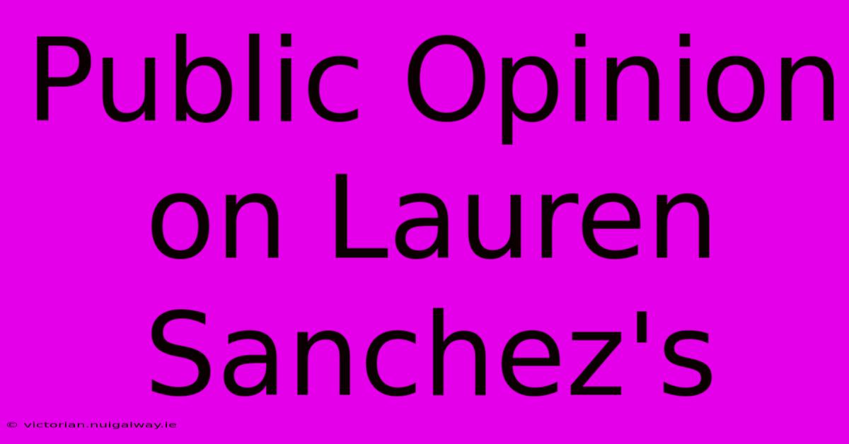 Public Opinion On Lauren Sanchez's