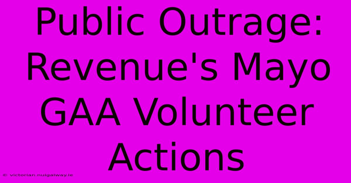 Public Outrage: Revenue's Mayo GAA Volunteer Actions