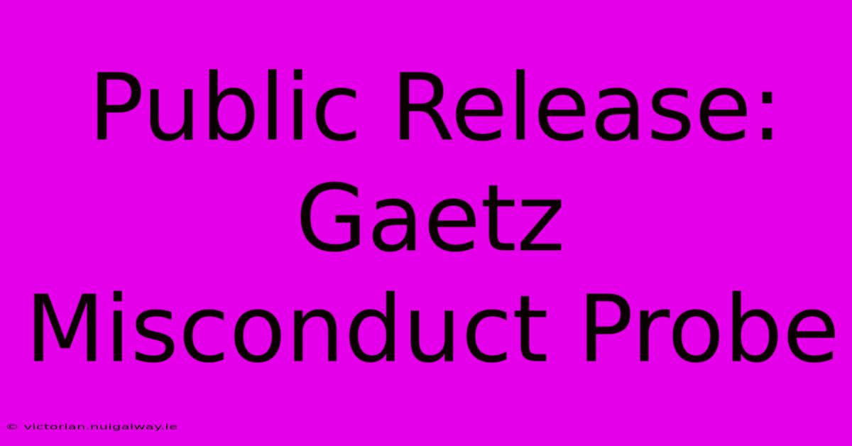 Public Release: Gaetz Misconduct Probe