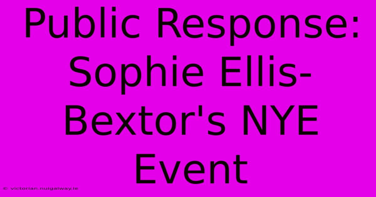 Public Response: Sophie Ellis-Bextor's NYE Event