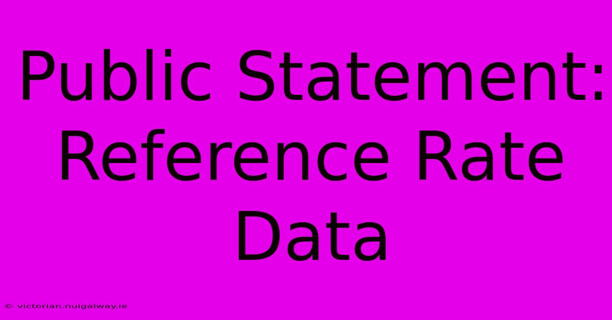 Public Statement: Reference Rate Data