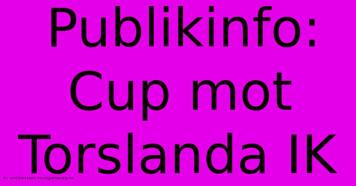 Publikinfo: Cup Mot Torslanda IK