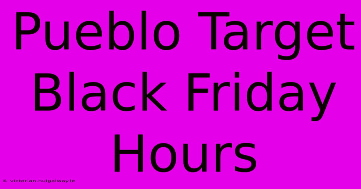 Pueblo Target Black Friday Hours