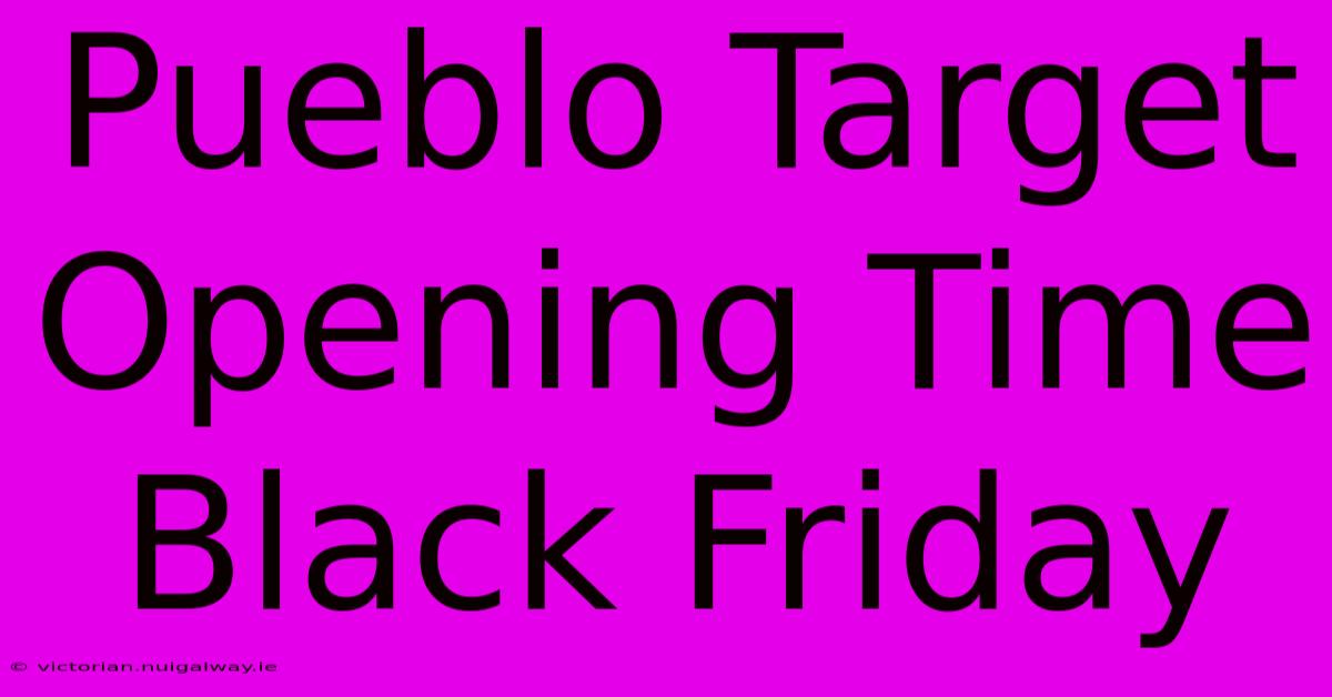 Pueblo Target Opening Time Black Friday