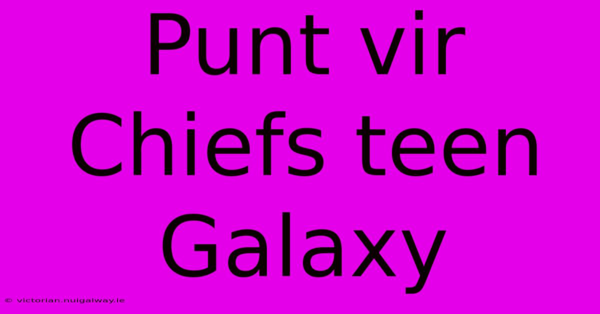 Punt Vir Chiefs Teen Galaxy