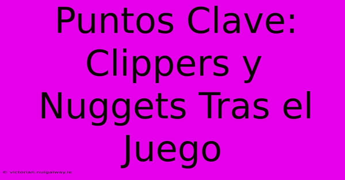 Puntos Clave: Clippers Y Nuggets Tras El Juego 