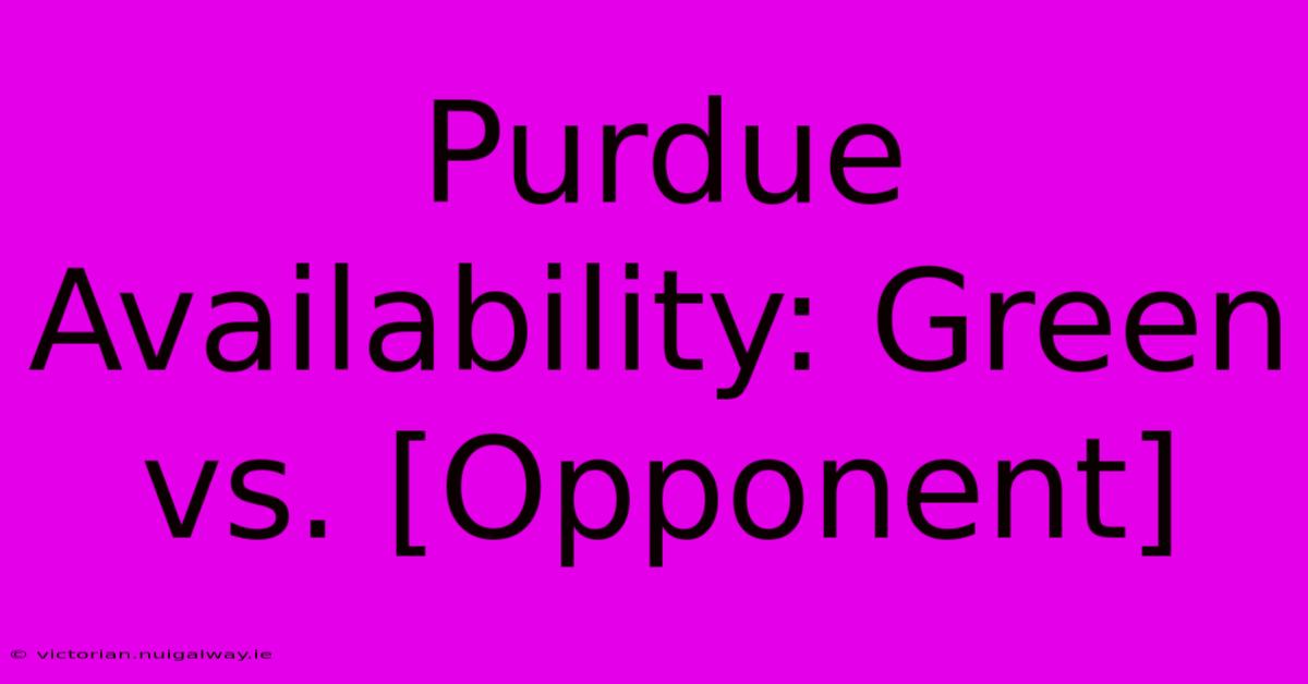 Purdue Availability: Green Vs. [Opponent]