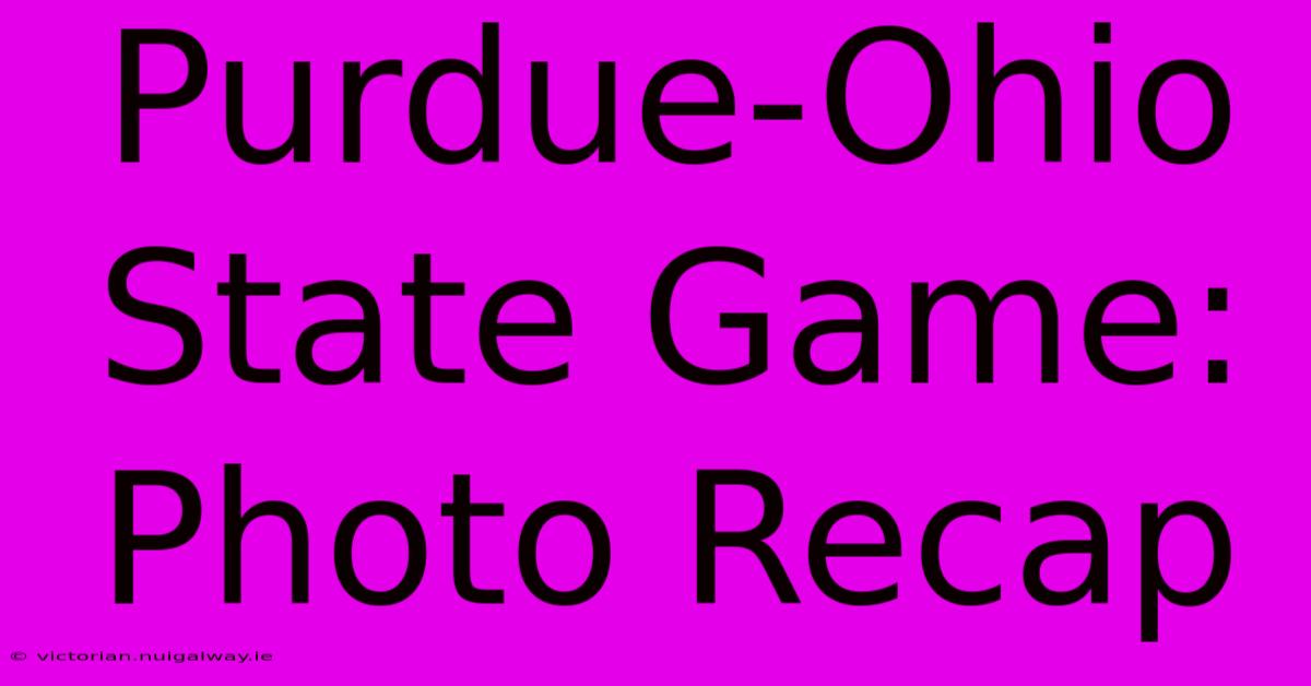 Purdue-Ohio State Game: Photo Recap 