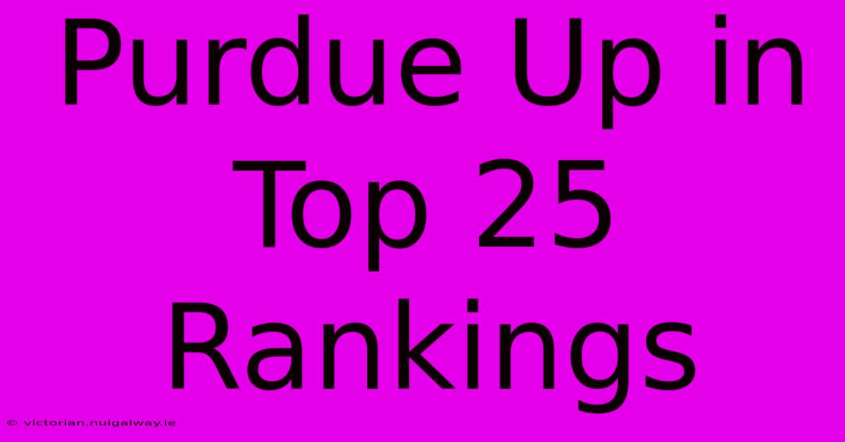 Purdue Up In Top 25 Rankings