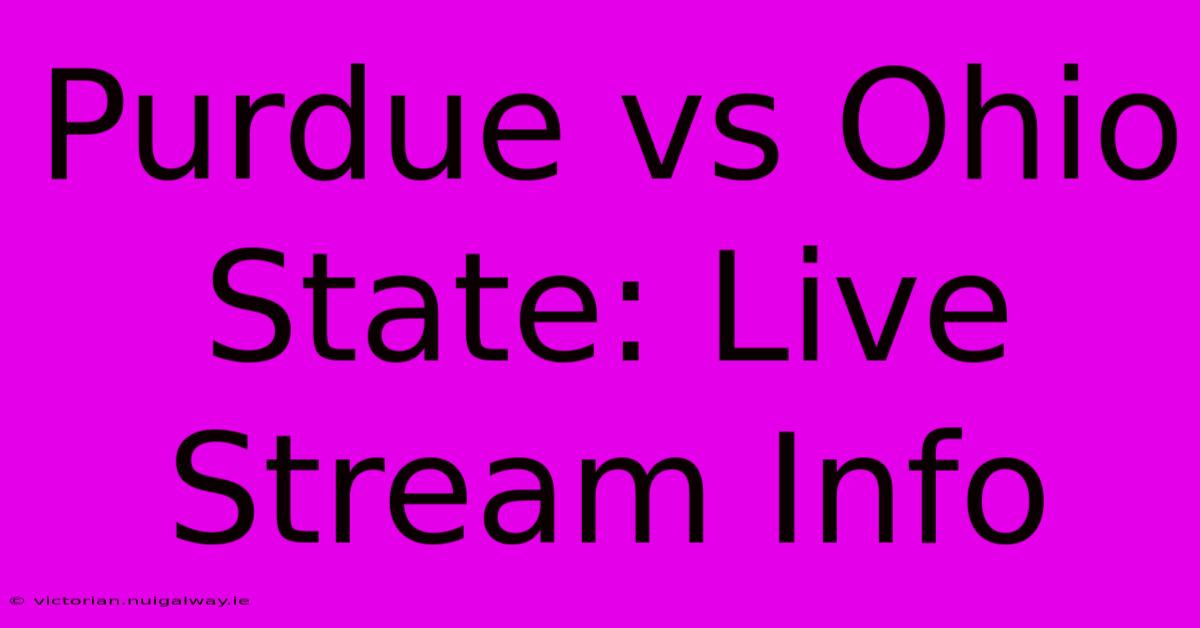 Purdue Vs Ohio State: Live Stream Info