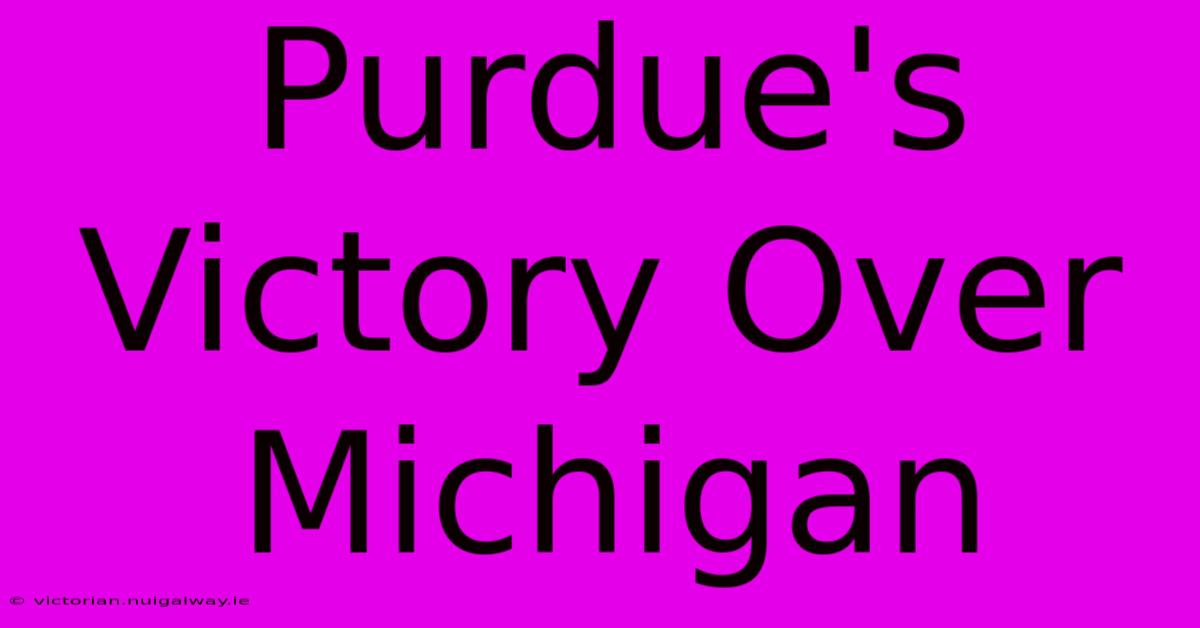 Purdue's Victory Over Michigan