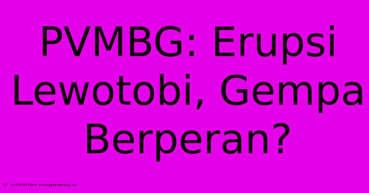 PVMBG: Erupsi Lewotobi, Gempa Berperan? 