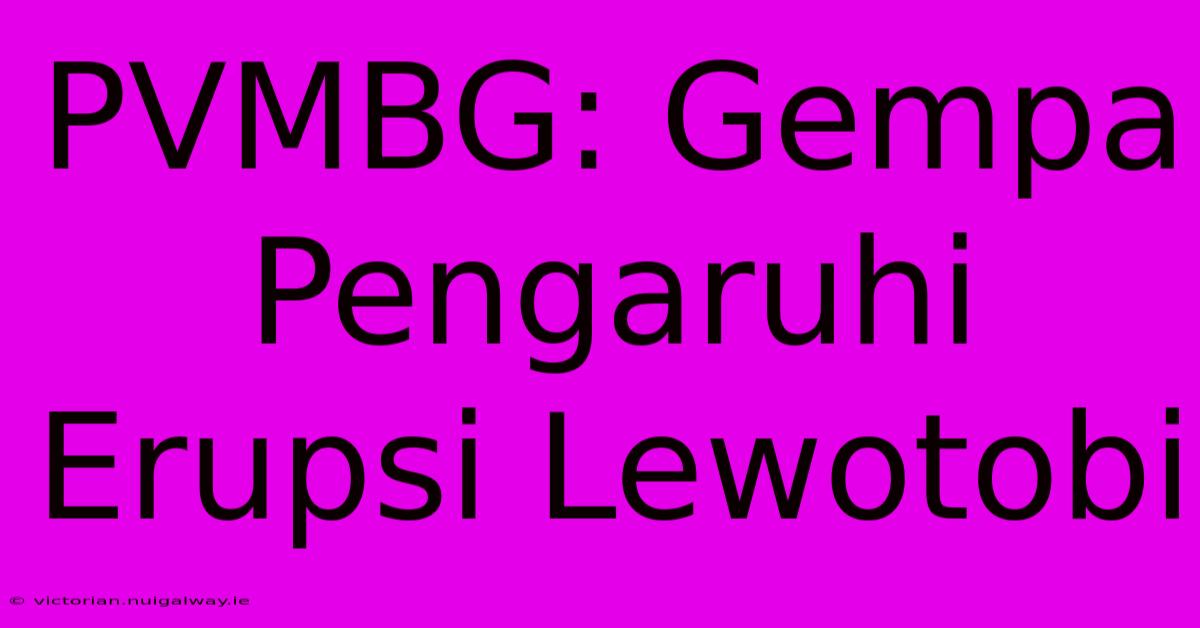 PVMBG: Gempa Pengaruhi Erupsi Lewotobi