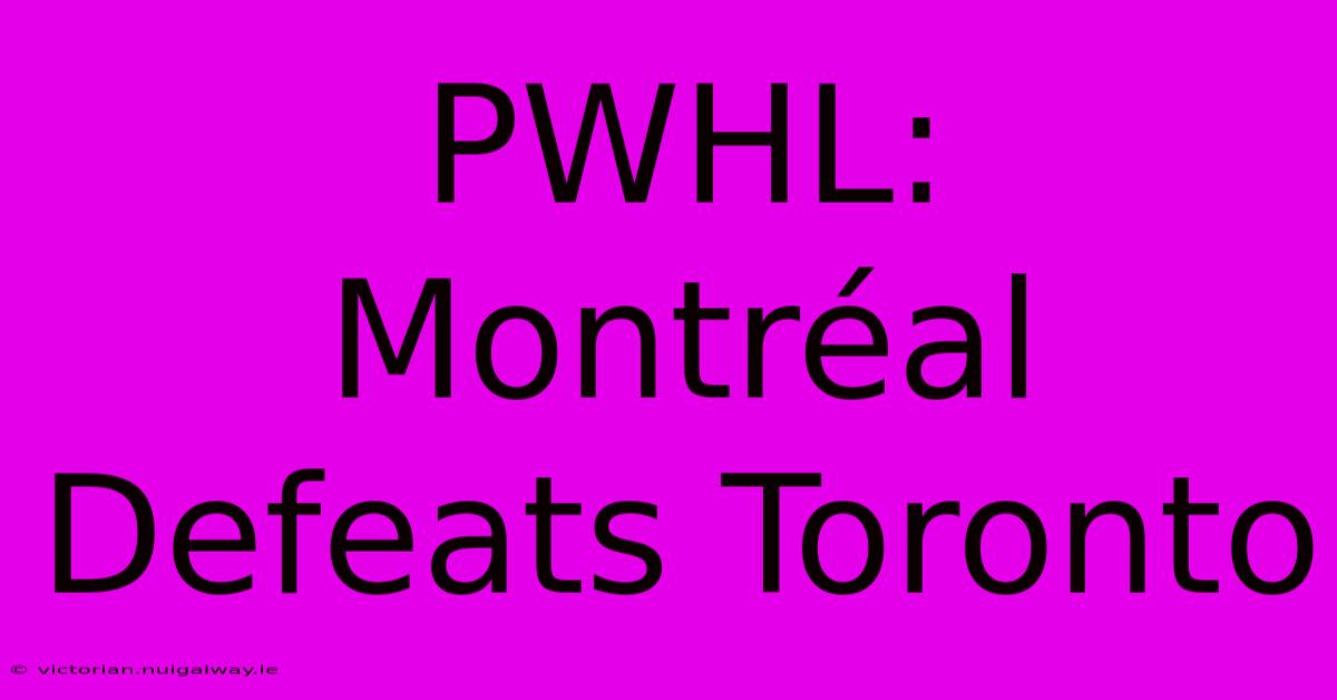 PWHL: Montréal Defeats Toronto