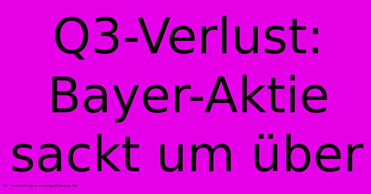 Q3-Verlust: Bayer-Aktie Sackt Um Über 