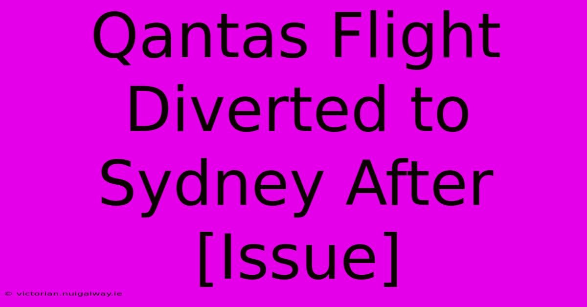 Qantas Flight Diverted To Sydney After [Issue]