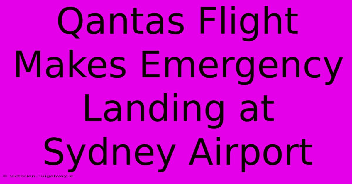 Qantas Flight Makes Emergency Landing At Sydney Airport