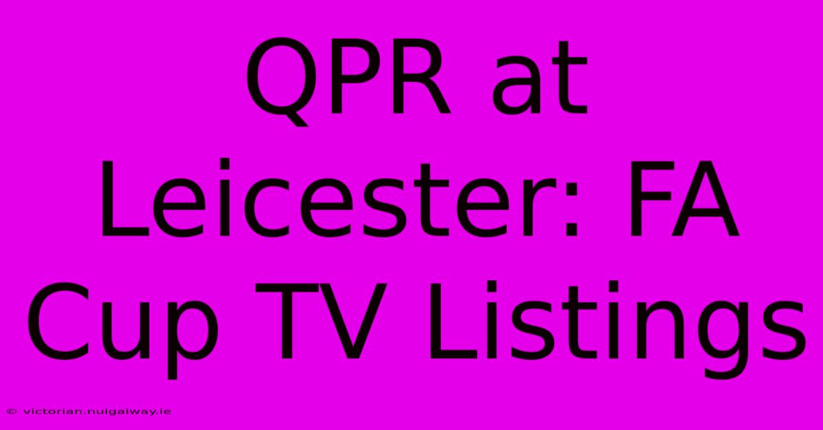 QPR At Leicester: FA Cup TV Listings