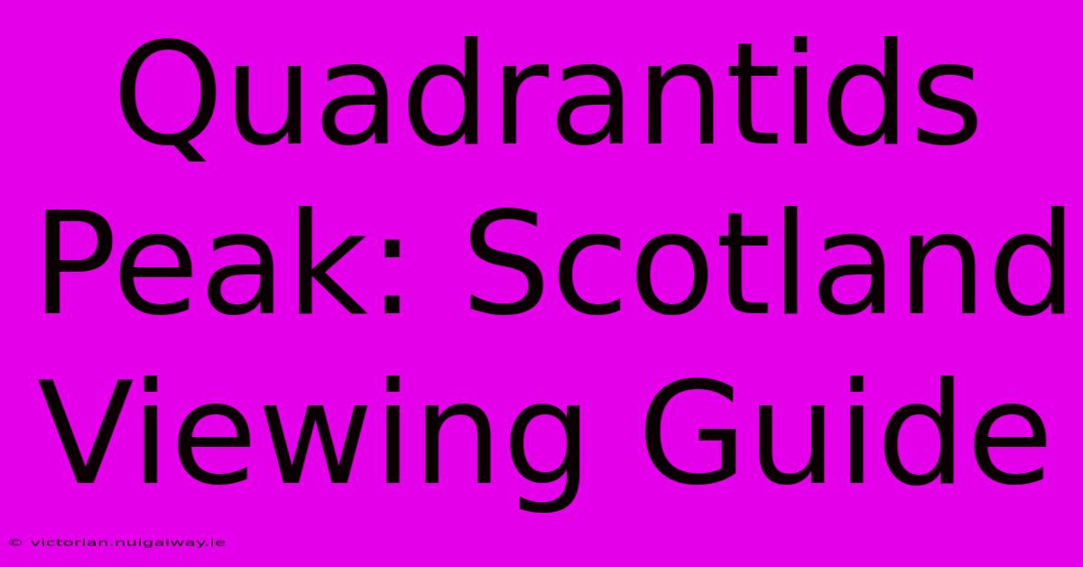 Quadrantids Peak: Scotland Viewing Guide