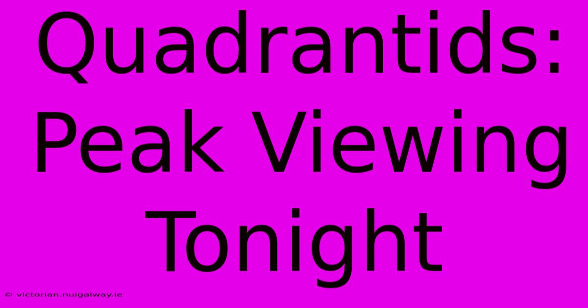 Quadrantids: Peak Viewing Tonight