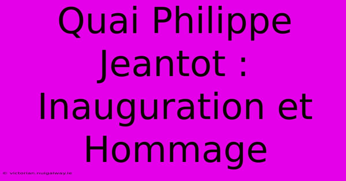 Quai Philippe Jeantot : Inauguration Et Hommage 