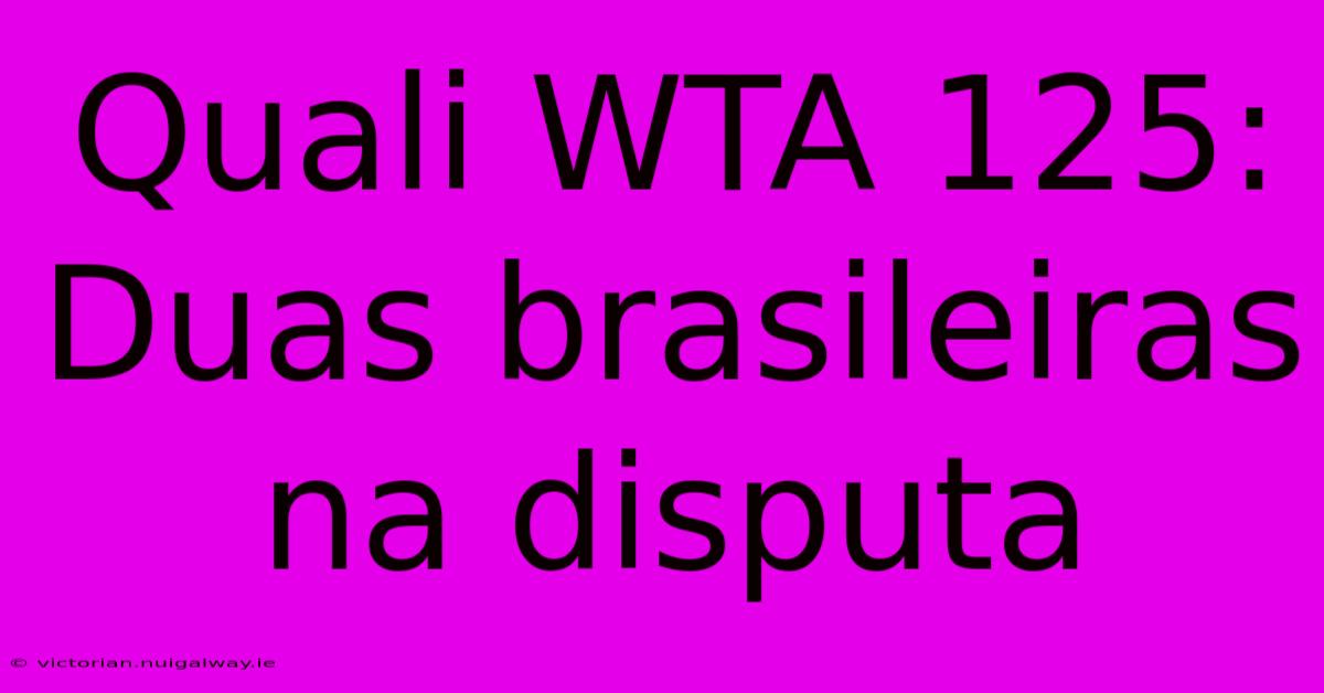 Quali WTA 125: Duas Brasileiras Na Disputa