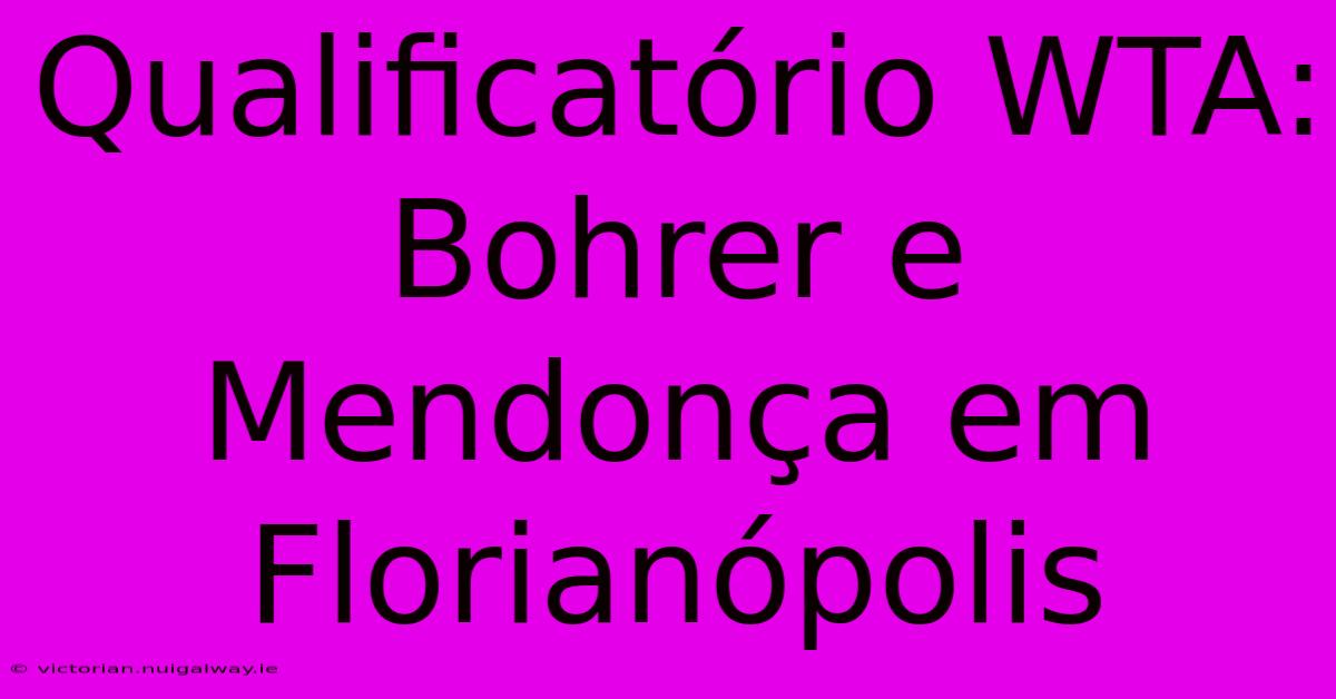 Qualificatório WTA: Bohrer E Mendonça Em Florianópolis