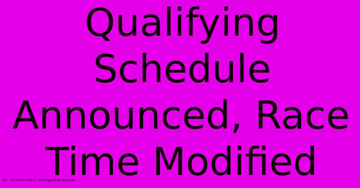 Qualifying Schedule Announced, Race Time Modified 