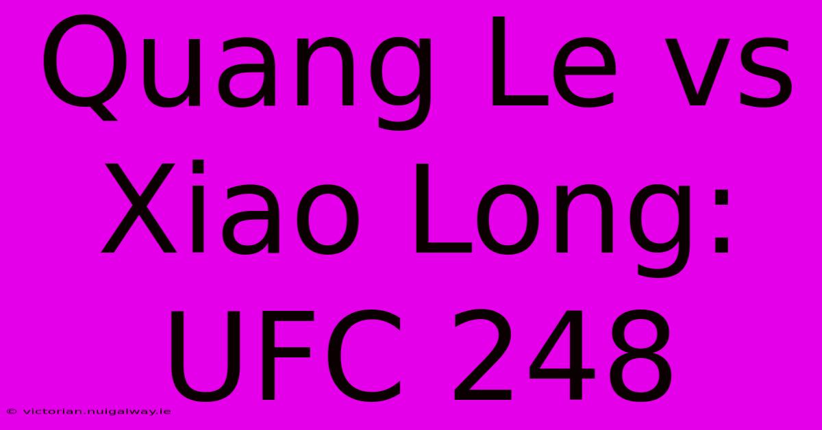 Quang Le Vs Xiao Long: UFC 248