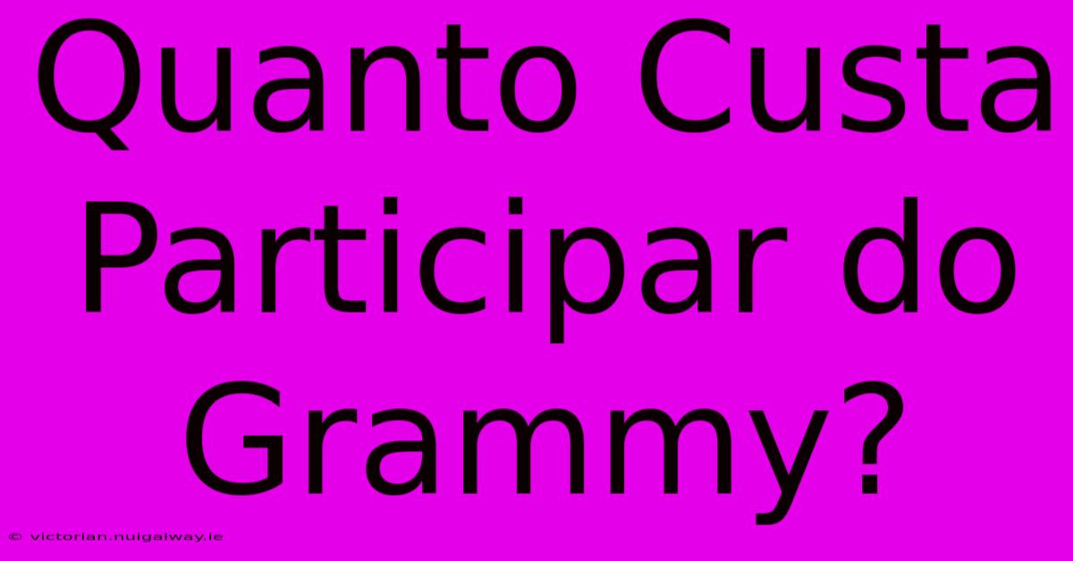 Quanto Custa Participar Do Grammy?