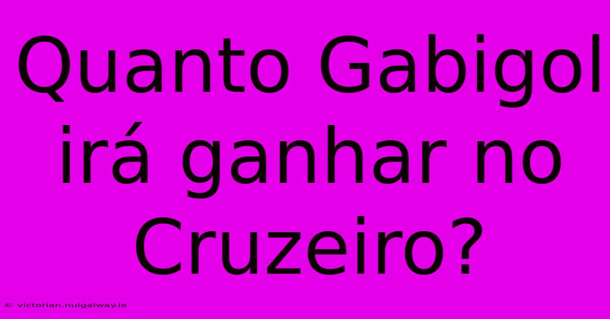 Quanto Gabigol Irá Ganhar No Cruzeiro?  