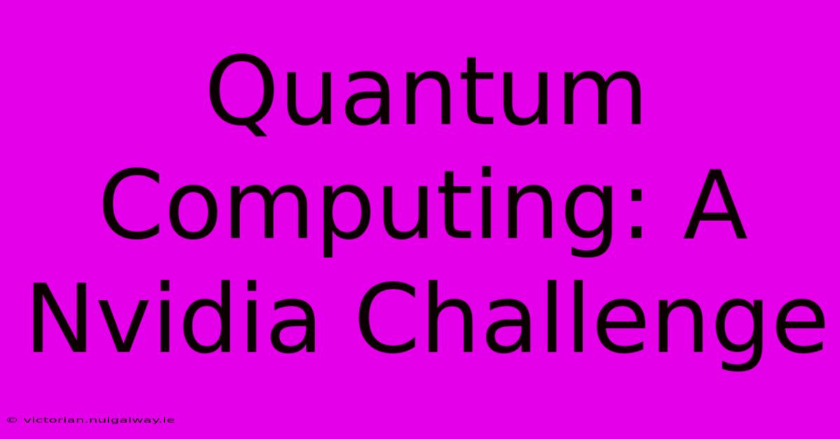 Quantum Computing: A Nvidia Challenge