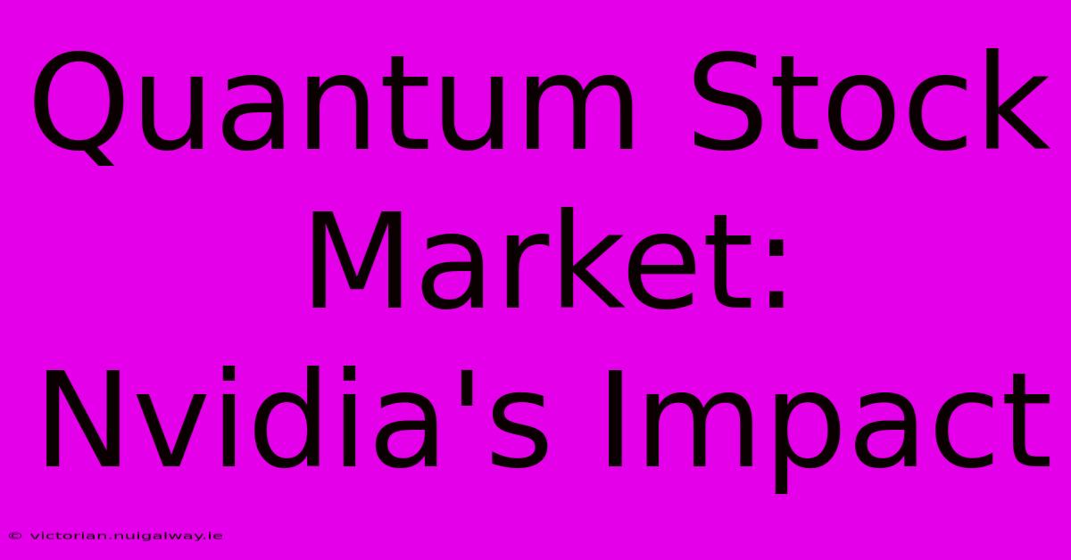 Quantum Stock Market: Nvidia's Impact