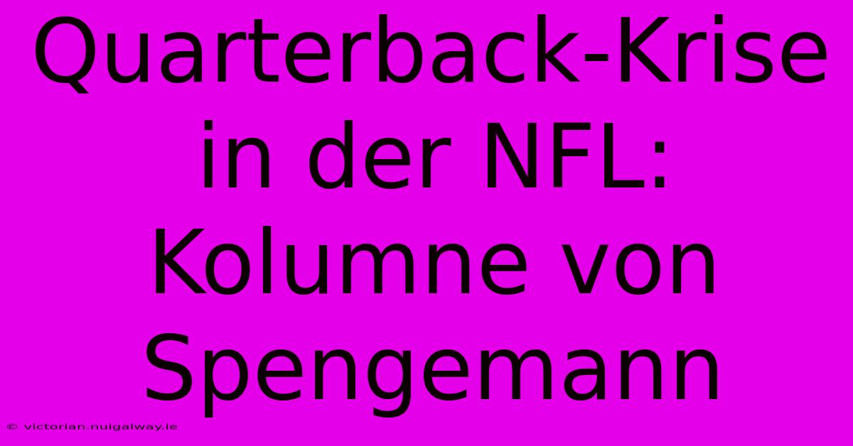 Quarterback-Krise In Der NFL: Kolumne Von Spengemann